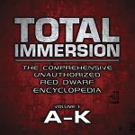 Total Immersion: The Comprehensive Unauthorized Red Dwarf Encyclopedia Volume I: A-K